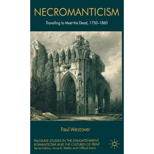 Necromanticism: Traveling to Meet the Dead, 1750-1860