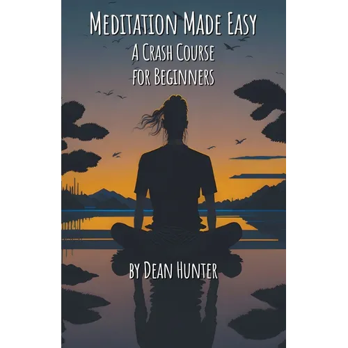 Meditation Made Easy - A Crash Course for Beginners