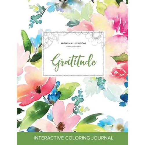 Adult Coloring Journal: Gratitude (Mythical Illustrations, Pastel Floral)