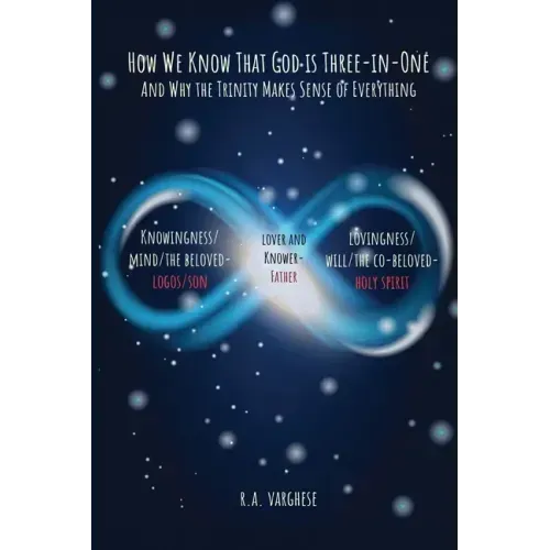 How We Know That God is Three-in-One: And Why the Trinity Makes Sense of Everything
