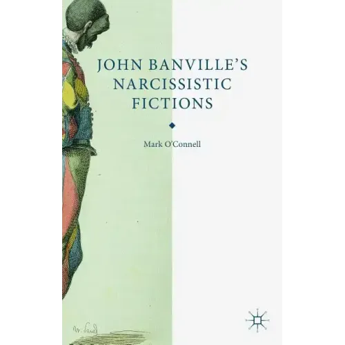 John Banville's Narcissistic Fictions