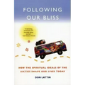 Following Our Bliss: How the Spiritual Ideals of the Sixties Shape Our Lives Today