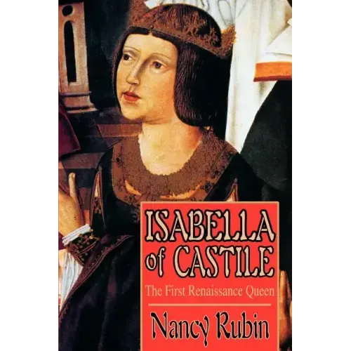 Isabella of Castile: The First Renaissance Queen