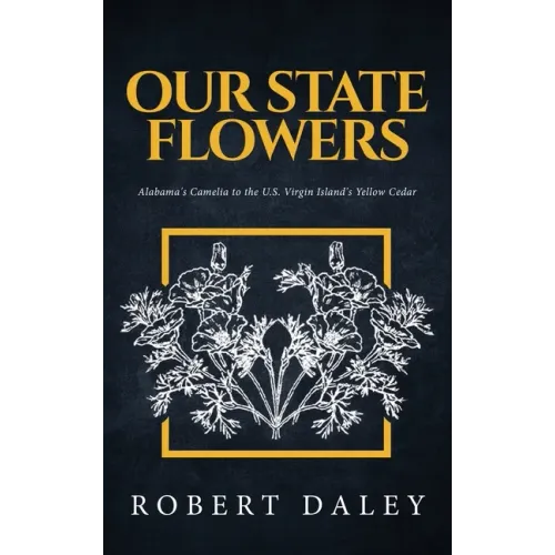 Our State Flowers: Alabama's Camelia to the U.S. Virgin Island's Yellow Cedar