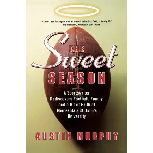The Sweet Season: A Sportswriter Rediscovers Football, Family, and a Bit of Faith at Minnesota's St. John's University