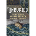 Unburied: The True Story of Hannah Beswick, the Manchester Mummy