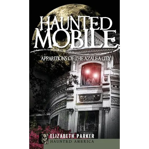 Haunted Mobile: Apparitions of the Azalea City