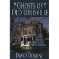 Ghosts of Old Louisville: True Stories of Hauntings in America's Largest Victorian Neighborhood