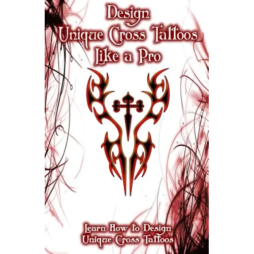 Design Unique Cross Tattoos Like a Pro: Learn How to Design Unique Cross Tattoos