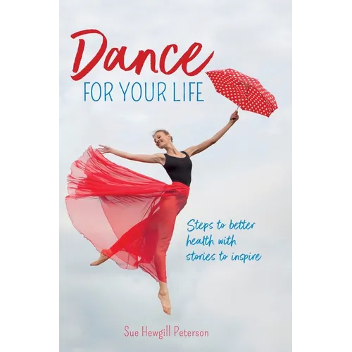 Dance for your Life: Steps to better health with stories to inspire