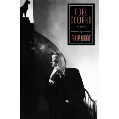 Noel Coward: A Biography