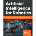 Artificial Intelligence for Robotics: Build intelligent robots that perform human tasks using AI techniques