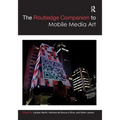 The Routledge Companion to Mobile Media Art