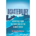 Disasterology: Dispatches from the Frontlines of the Climate Crisis