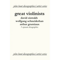 Great Violinists. 3 Discographies. David Oistrakh, Wolfgang Schneiderhan, Arthur Grumiaux. [2004].