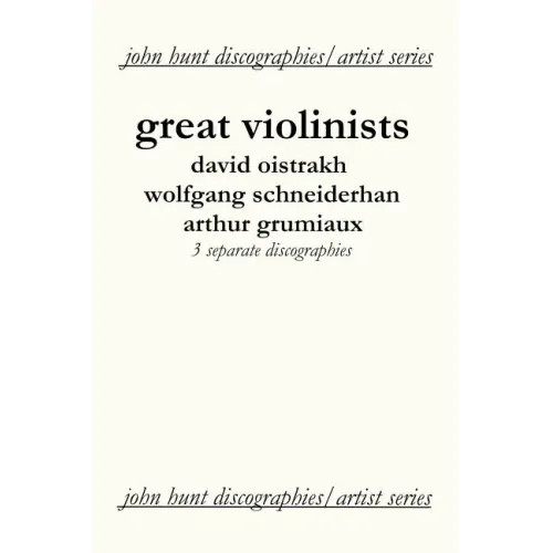 Great Violinists. 3 Discographies. David Oistrakh, Wolfgang Schneiderhan, Arthur Grumiaux. [2004].