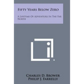 Fifty Years Below Zero: A Lifetime of Adventure in the Far North