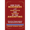 How to Do Business with Your Gifts and Talents by the Anointing