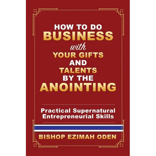 How to Do Business with Your Gifts and Talents by the Anointing
