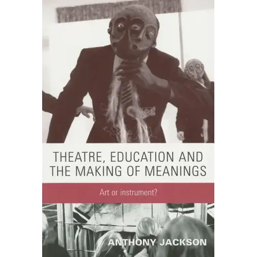 Theatre, Education and the Making of Meanings: Art or Instrument?