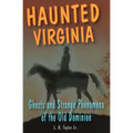 Haunted Virginia: Ghosts and Strange Phenomena of the Old Dominion