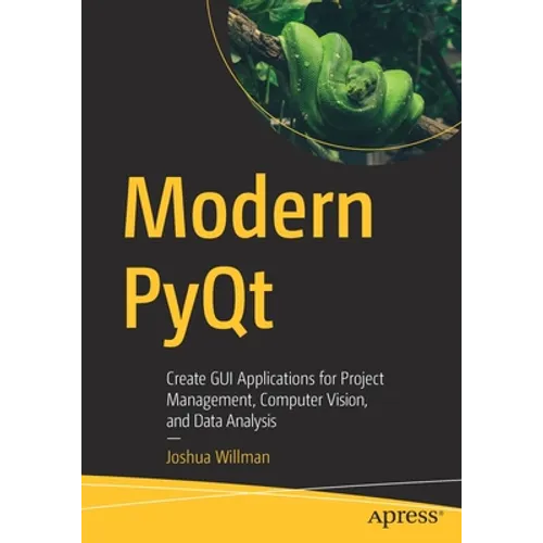 Modern Pyqt: Create GUI Applications for Project Management, Computer Vision, and Data Analysis