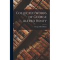 Collected Works of George Alfred Henty