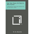 On the Trail of Pretty Boy Floyd: A Reporter's Thrilling Pursuit of an Outlaw's Story