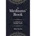 The Mediums' Book: containing Special Teachings from the Spirits on Manifestation, means to communicate with the Invisible World, Development of Mediu