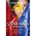 Sister Moon of the Phillippines: Amidst a Culture of Terrible Abuse and Poverty, an Astonishing Filipino Girl Rises Up