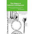 The Magus or Celestial Intelligencer: A Complete System of Occult Philosophy in Three Books