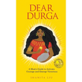 Dear Durga: A Mom's Guide to Activate Courage and Emerge Victorious