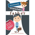 Emotionally Unavailable Father: Does he love you? And does it matter?