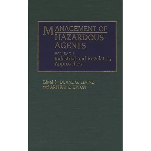Management of Hazardous Agents: Volume 1: Industrial and Regulatory Approaches