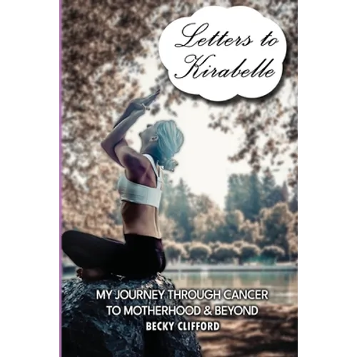 Letters to Kirabelle: My journey through cancer to motherhood & beyond
