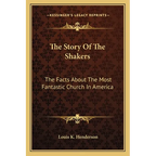 The Story Of The Shakers: The Facts About The Most Fantastic Church In America