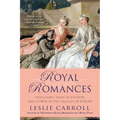 Royal Romances: Titillating Tales of Passion and Power in the Palaces of Europe