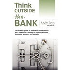 Think Outside the Bank: An Insiders Guide to Alternative Financing