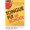 Tongue Fu! At School: 30 Ways to Get Along with Teachers, Principals, Students, and Parents