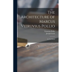 The Architecture of Marcus Vitruvius Pollio: in Ten Books