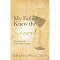 My Father Knew the Secret: Growing Up With Bob Proctor