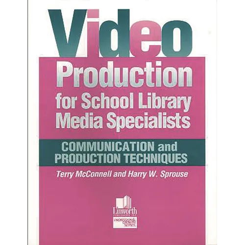Video Production for School Library Media Specialists: Communication and Production Techniques