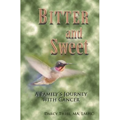 Bitter and Sweet A Family's Journey with Cancer