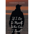 If I Lie To Myself, Who Can I Trust?