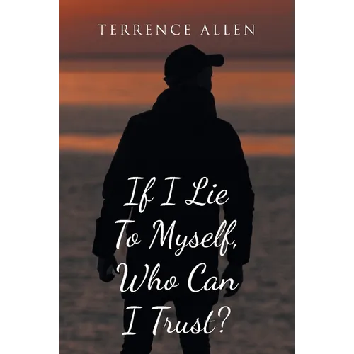If I Lie To Myself, Who Can I Trust?