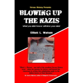 Blowing up the Nazis: What you didn't know may blow your mind