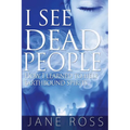 I See Dead People: How I Learned To Help Earthbound Spirits