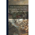 The Elder Pliny's Chapters on the History of Art;