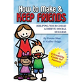 How to Make & Keep Friends: Helping Your Child Achieve Social Success