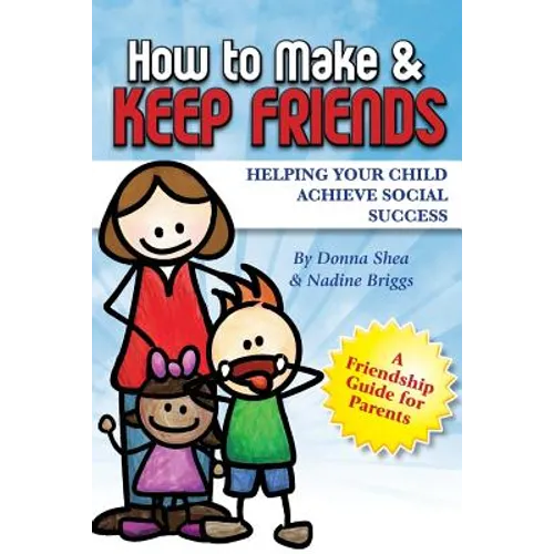 How to Make & Keep Friends: Helping Your Child Achieve Social Success